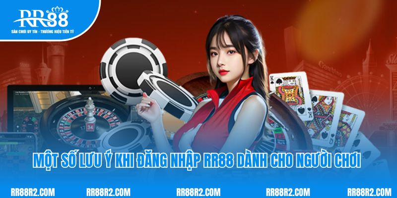 Một số lưu ý khi đăng nhập RR88 dành cho người chơi