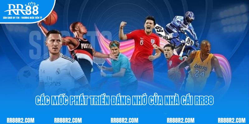 Các mốc phát triển đáng nhớ của nhà cái RR88