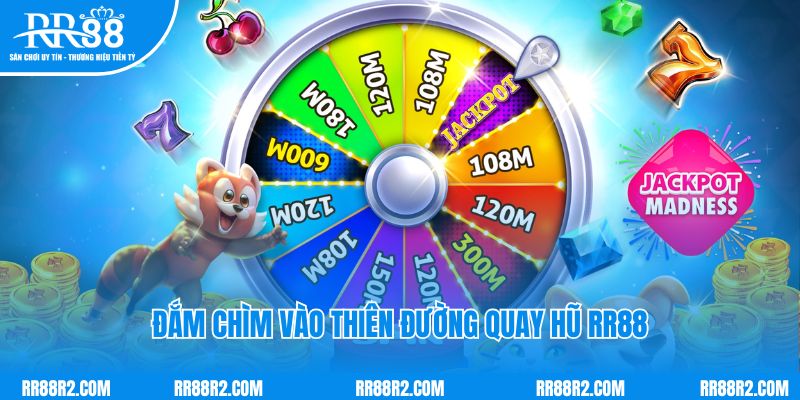 Đắm chìm vào thiên đường quay hũ RR88