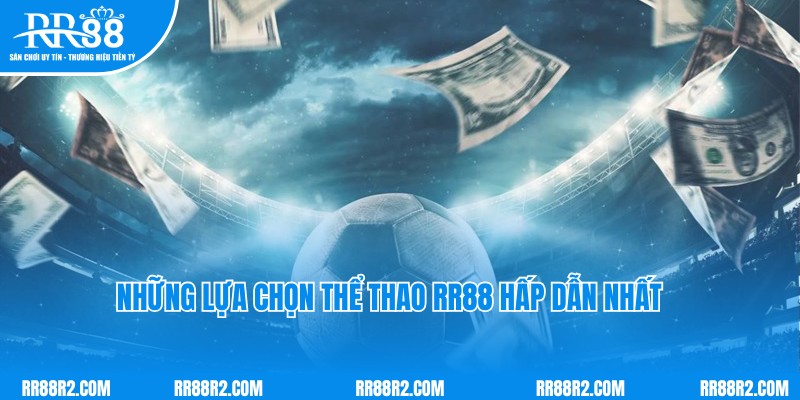 Những lựa chọn thể thao RR88 hấp dẫn nhất